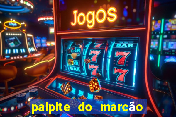 palpite do marcão jogo do bicho